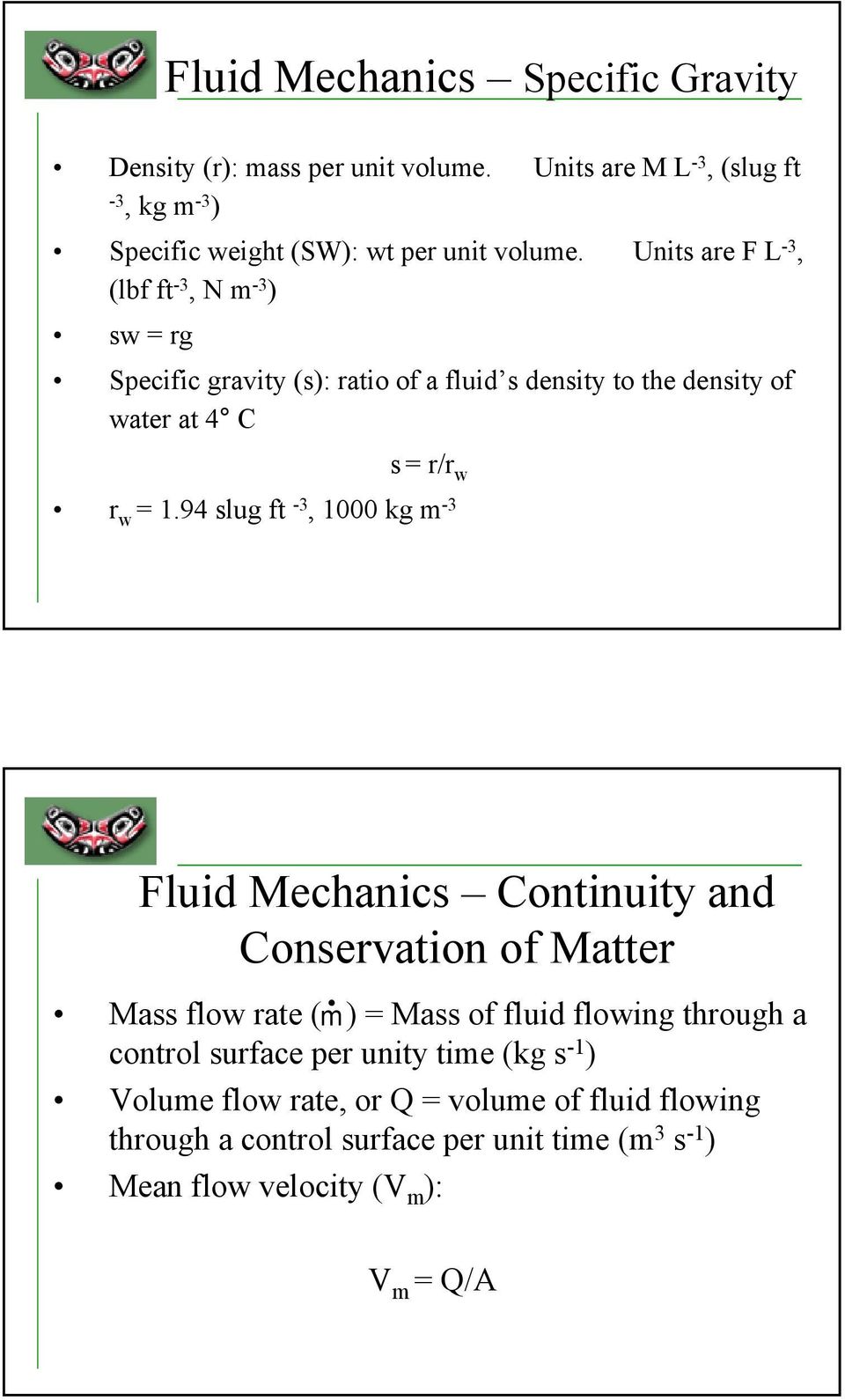 94 slug ft -3, 000 kg m -3 Fluid Mechanics Continuity and Conservation of Matter Mass flow rate ( ṁ) = Mass of fluid flowing through a control surface