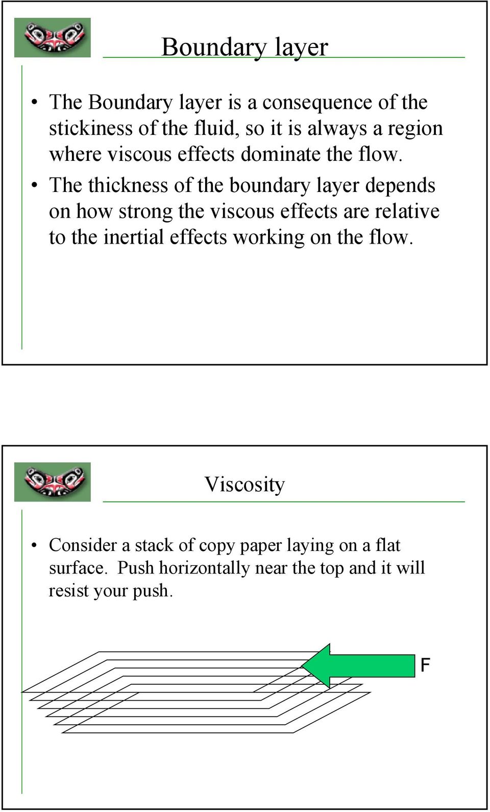 The thickness of the boundary layer depends on how strong the viscous effects are relative to the