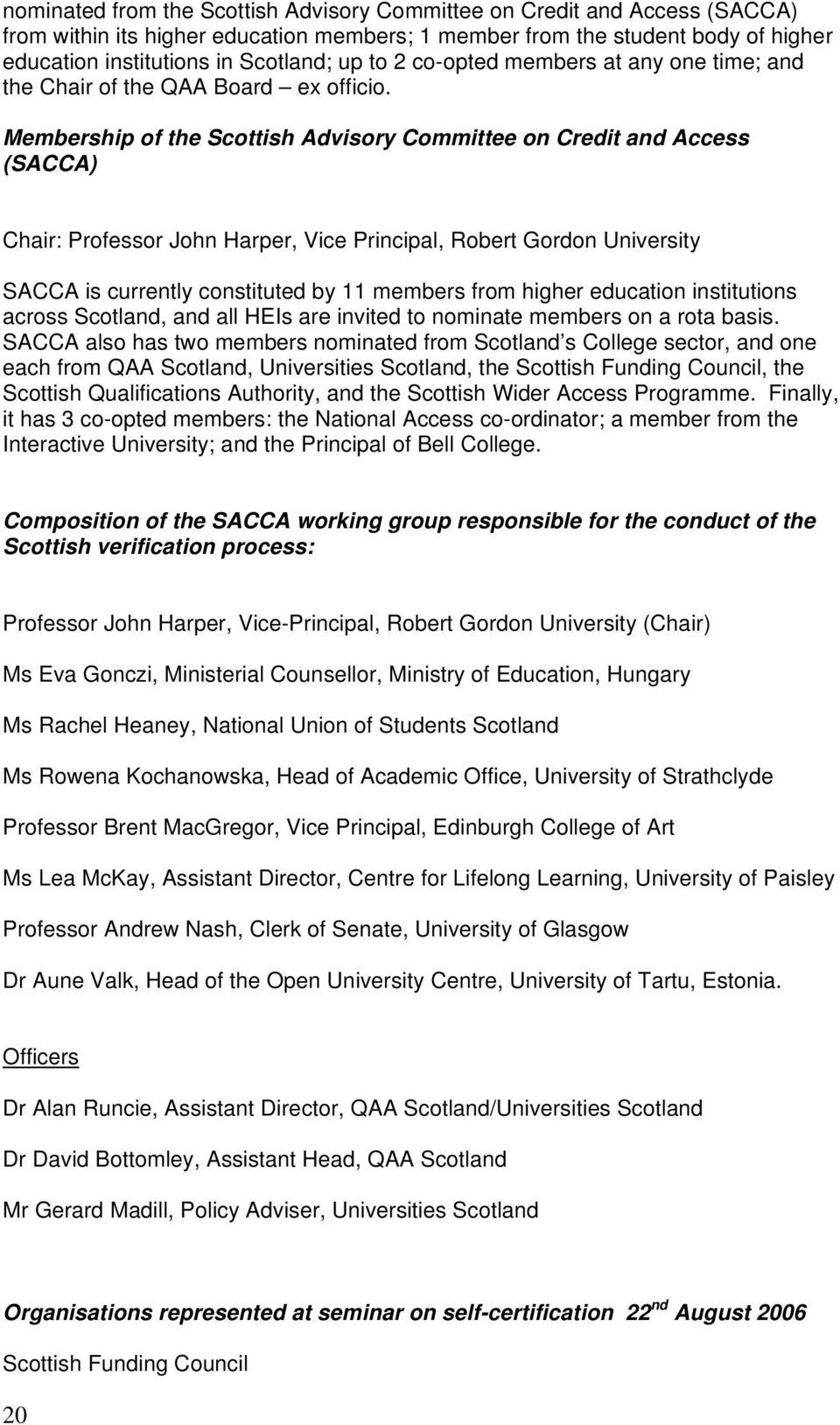 Membership of the Scottish Advisory Committee on Credit and Access (SACCA) Chair: Professor John Harper, Vice Principal, Robert Gordon University SACCA is currently constituted by 11 members from
