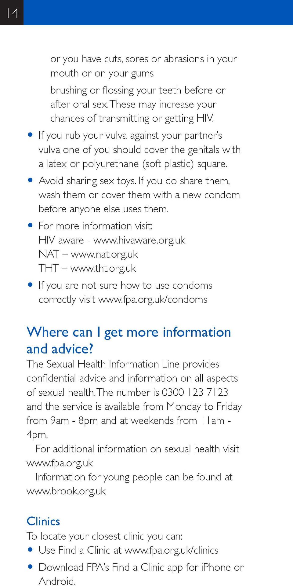 If you do share them, wash them or cover them with a new condom before anyone else uses them. O For more information visit: HIV aware - www.hivaware.org.