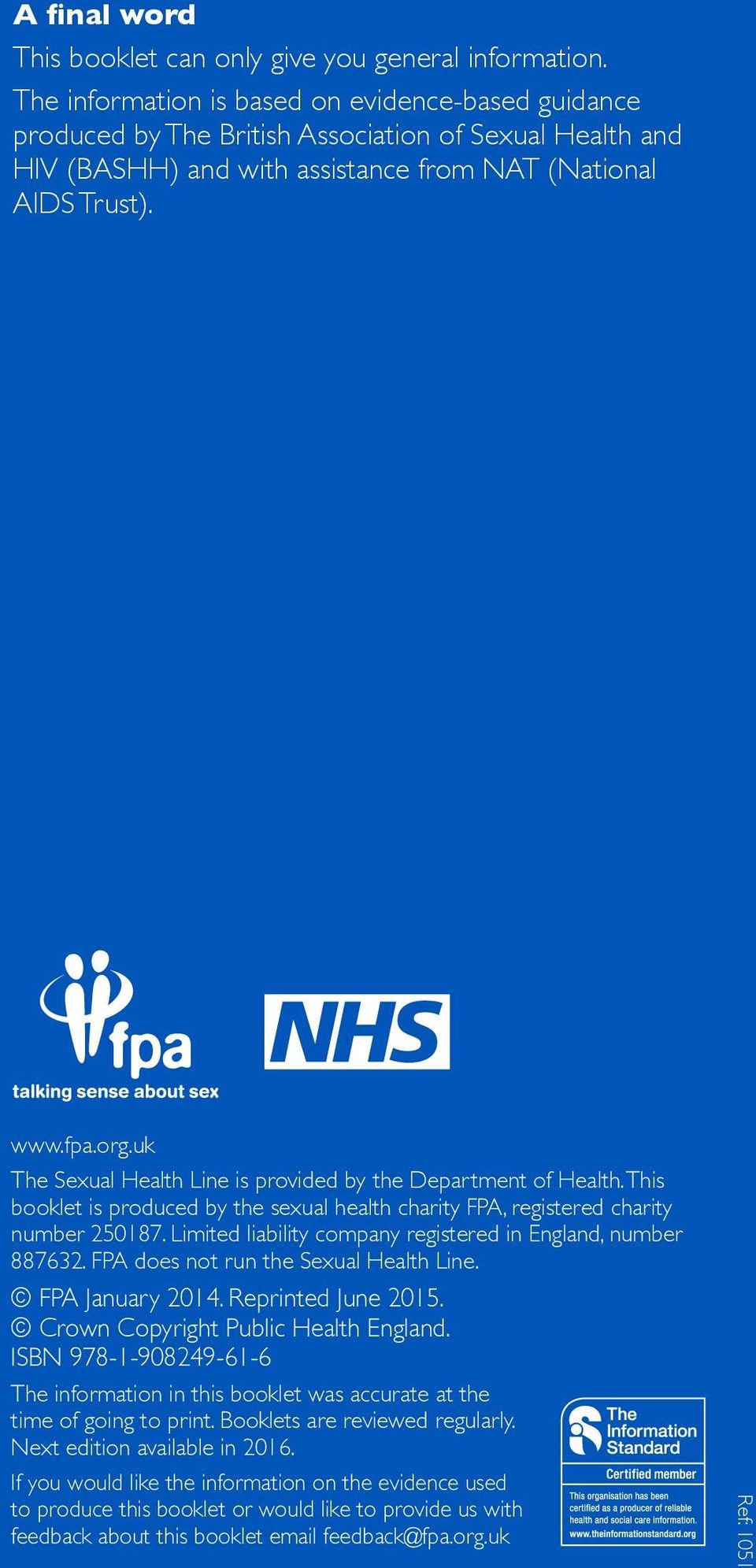 uk The Sexual Health Line is provided by the Department of Health. This booklet is produced by the sexual health charity FPA, registered charity number 250187.