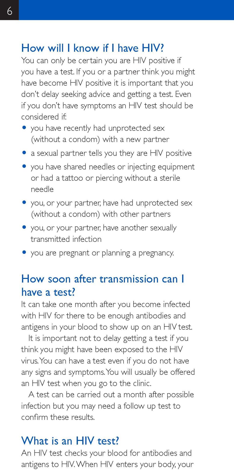 Even if you don t have symptoms an HIV test should be considered if: O you have recently had unprotected sex (without a condom) with a new partner O a sexual partner tells you they are HIV positive O