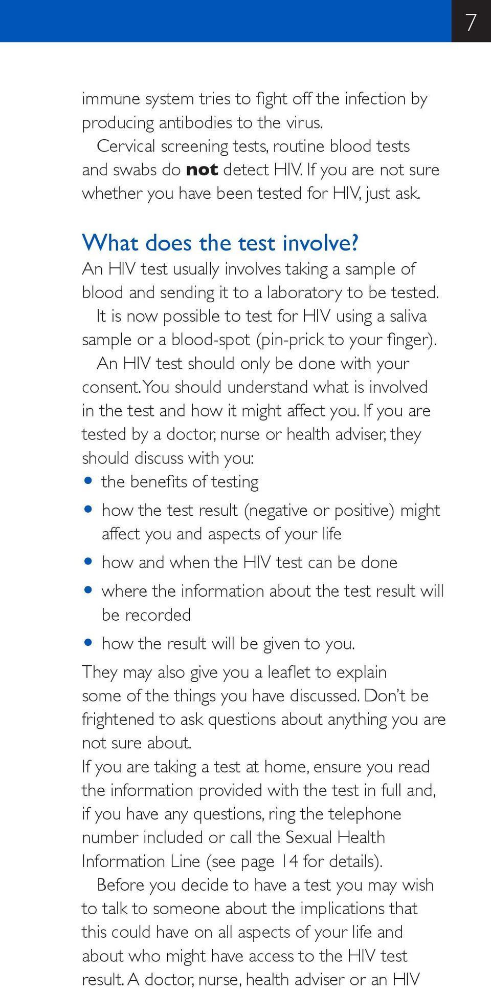 It is now possible to test for HIV using a saliva sample or a blood-spot (pin-prick to your finger). An HIV test should only be done with your consent.