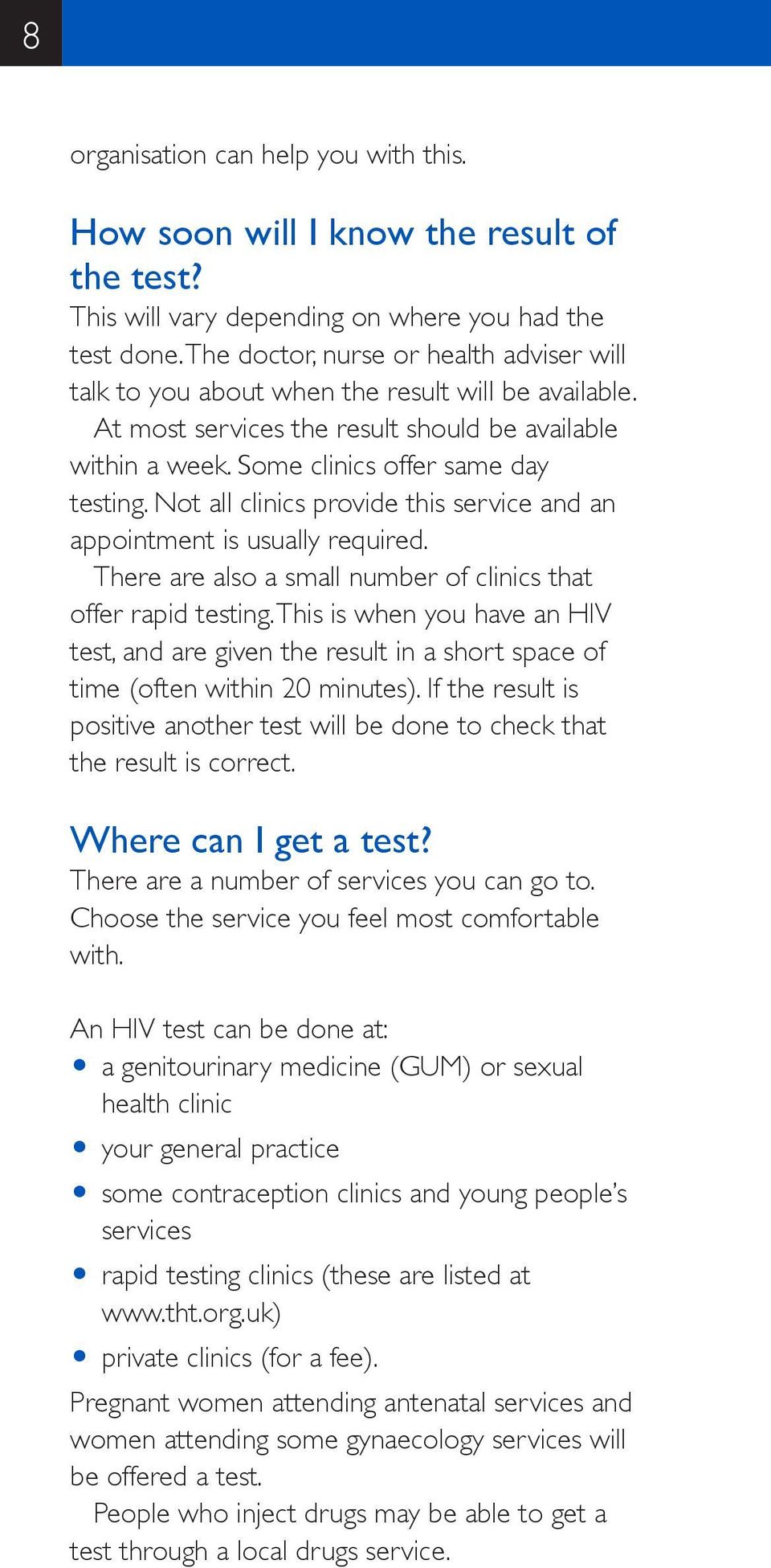 Not all clinics provide this service and an appointment is usually required. There are also a small number of clinics that offer rapid testing.