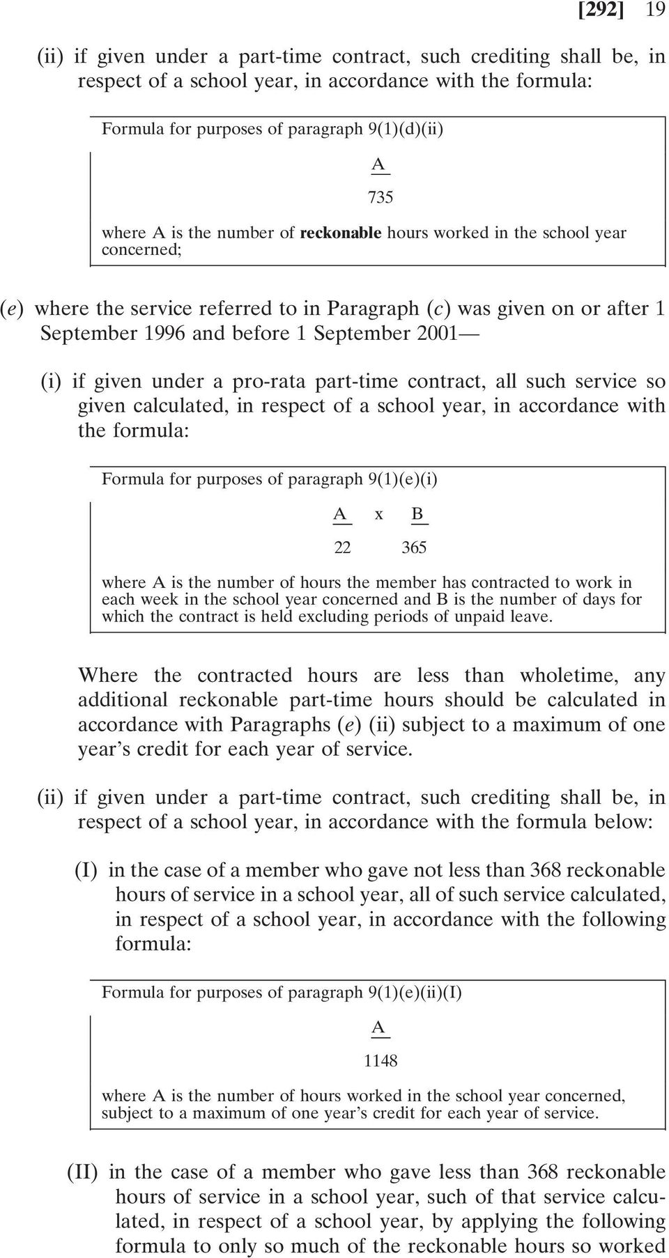 given under a pro-rata part-time contract, all such service so given calculated, in respect of a school year, in accordance with the formula: Formula for purposes of paragraph 9(1)(e)(i) A x B 22 365