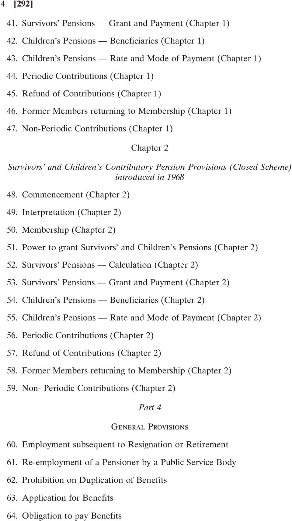 Non-Periodic Contributions (Chapter 1) Chapter 2 Survivors and Children s Contributory Pension Provisions (Closed Scheme) introduced in 1968 48. Commencement (Chapter 2) 49.
