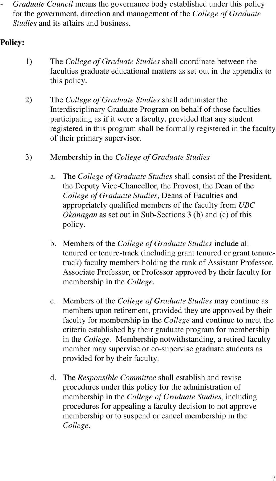 2) The College of Graduate Studies shall administer the Interdisciplinary Graduate Program on behalf of those faculties participating as if it were a faculty, provided that any student registered in