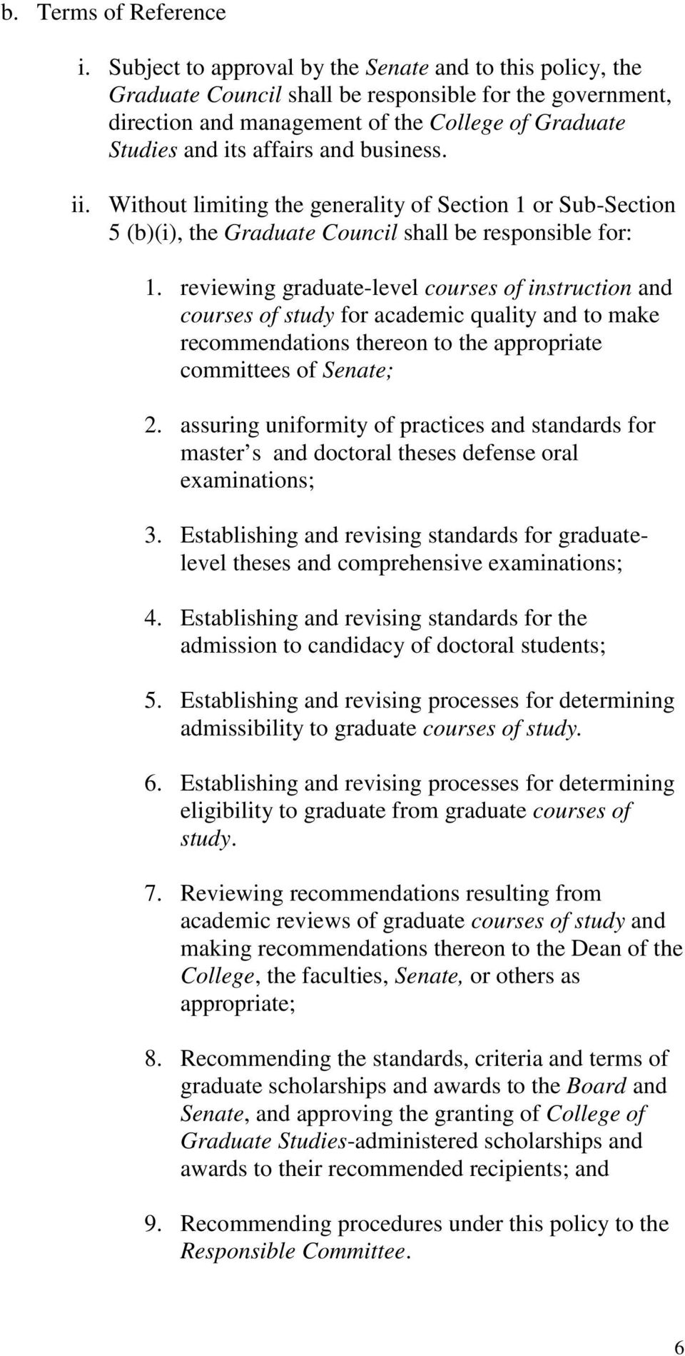 business. ii. Without limiting the generality of Section 1 or Sub-Section 5 (b)(i), the Graduate Council shall be responsible for: 1.