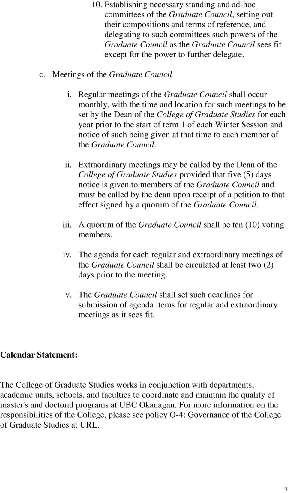 Regular meetings of the Graduate Council shall occur monthly, with the time and location for such meetings to be set by the Dean of the College of Graduate Studies for each year prior to the start of