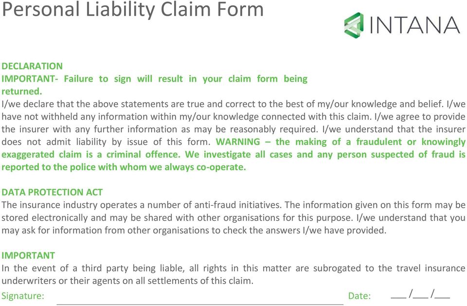 I/we understand that the insurer does not admit liability by issue of this form. WARNING the making of a fraudulent or knowingly exaggerated claim is a criminal offence.