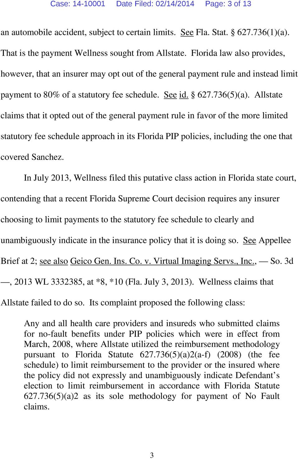Allstate claims that it opted out of the general payment rule in favor of the more limited statutory fee schedule approach in its Florida PIP policies, including the one that covered Sanchez.