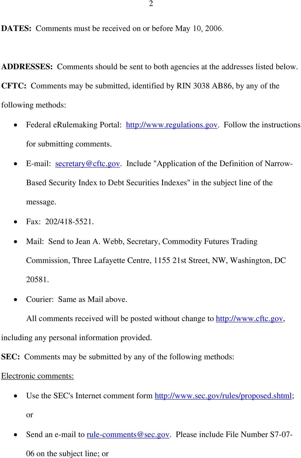 E-mail: secretary@cftc.gov. Include "Application of the Definition of Narrow- Based Security Index to Debt Securities Indexes" in the subject line of the message. Fax: 202/418-5521.