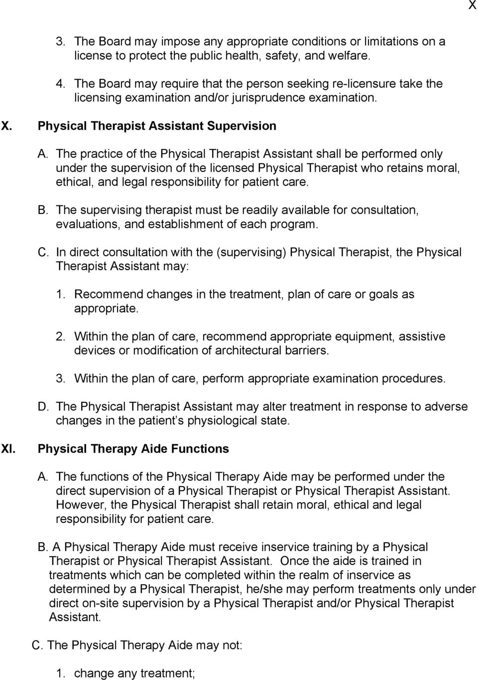 The practice of the Physical Therapist Assistant shall be performed only under the supervision of the licensed Physical Therapist who retains moral, ethical, and legal responsibility for patient care.