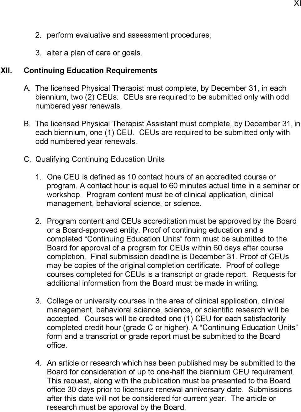 The licensed Physical Therapist Assistant must complete, by December 31, in each biennium, one (1) CEU. CEUs are required to be submitted only with odd numbered year renewals. C. Qualifying Continuing Education Units 1.