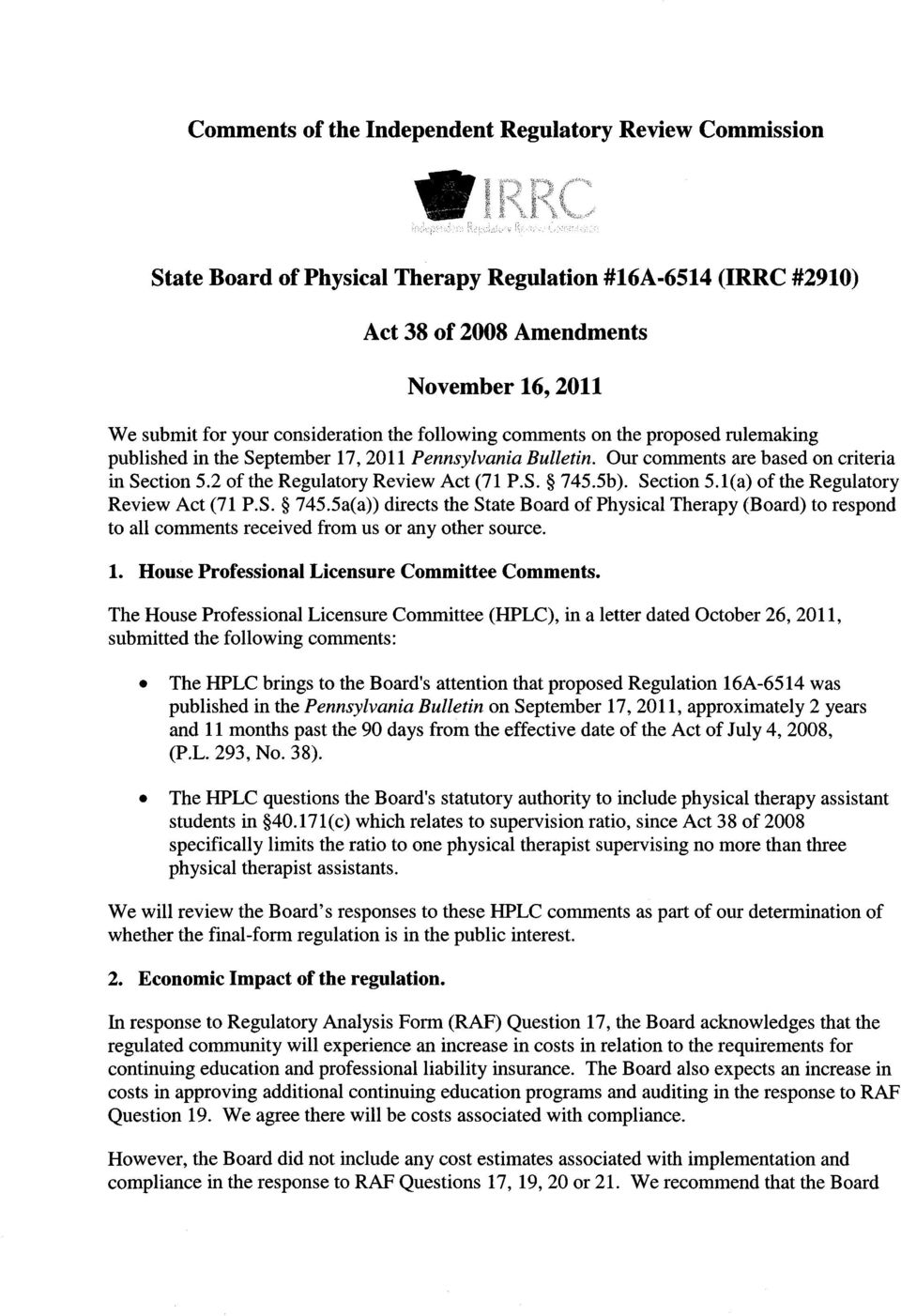 2 of the Regulatory Review Act (71 P.S. 745.5b). Section 5.1(a) of the Regulatory Review Act (71 P.S. 745.5a(a)) directs the State Board of Physical Therapy (Board) to respond to all comments received from us or any other source.