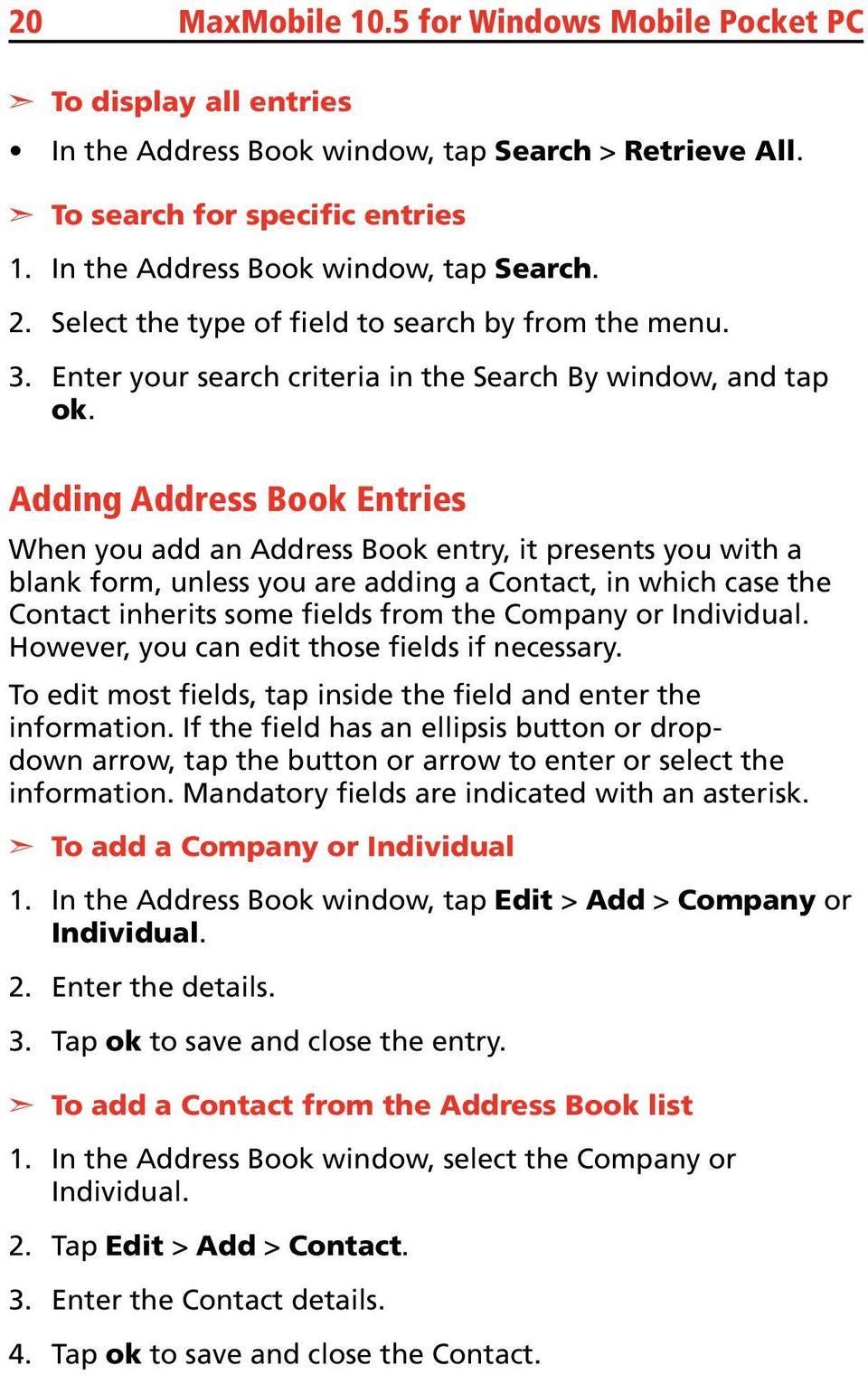 Adding Address Book Entries When you add an Address Book entry, it presents you with a blank form, unless you are adding a Contact, in which case the Contact inherits some fields from the Company or
