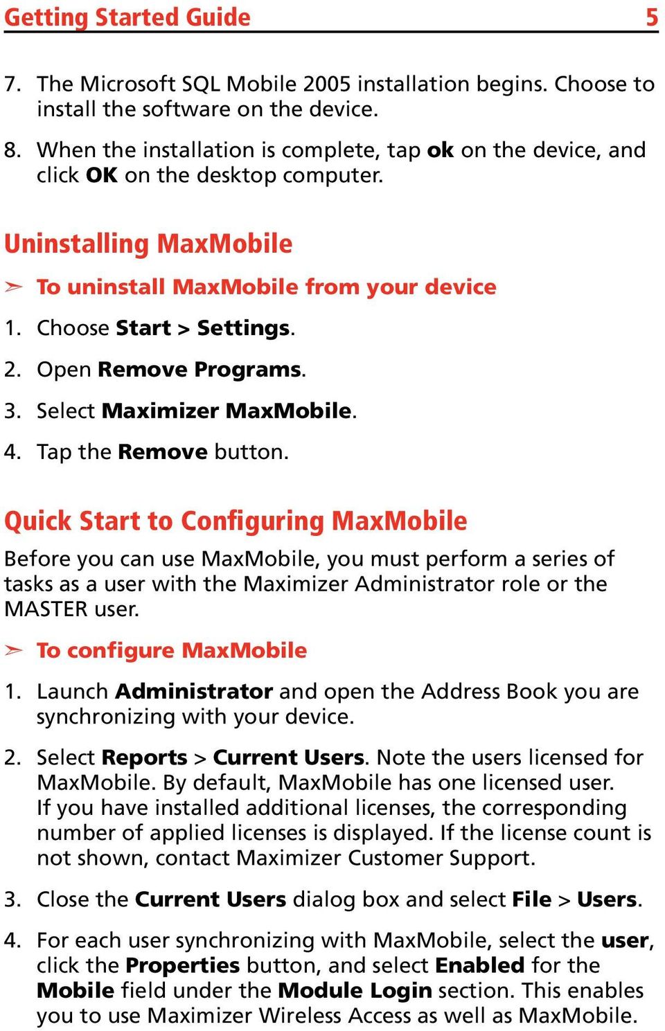 Open Remove Programs. Select Maximizer MaxMobile. Tap the Remove button.