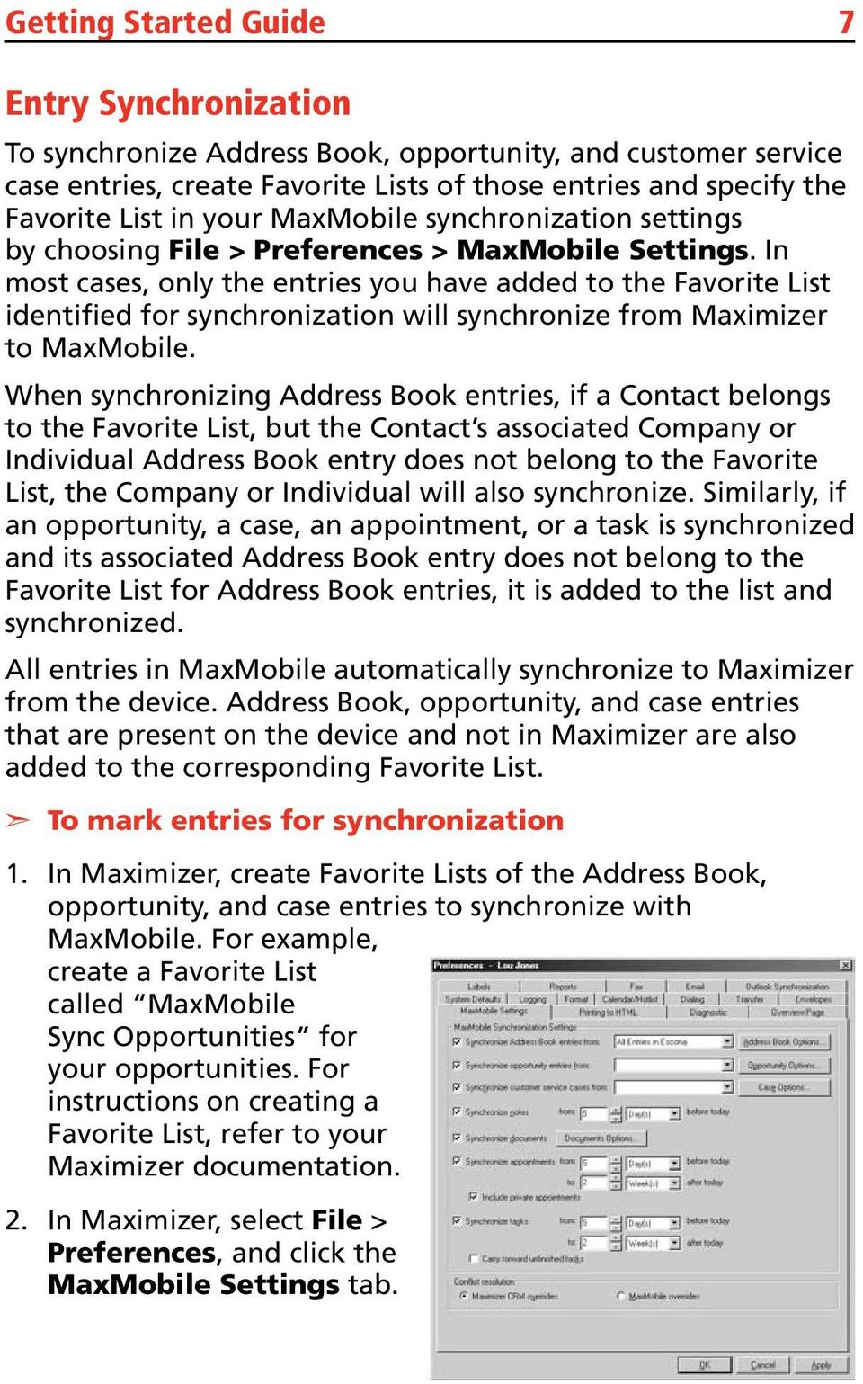 In most cases, only the entries you have added to the Favorite List identified for synchronization will synchronize from Maximizer to MaxMobile.