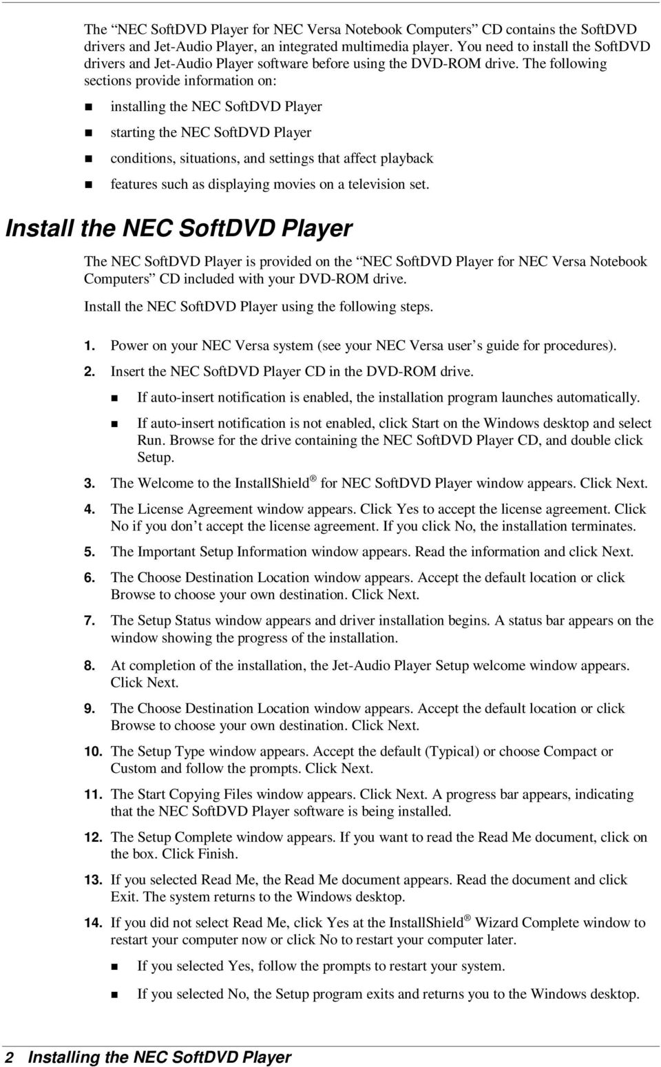The following sections provide information on: installing the NEC SoftDVD Player starting the NEC SoftDVD Player conditions, situations, and settings that affect playback features such as displaying