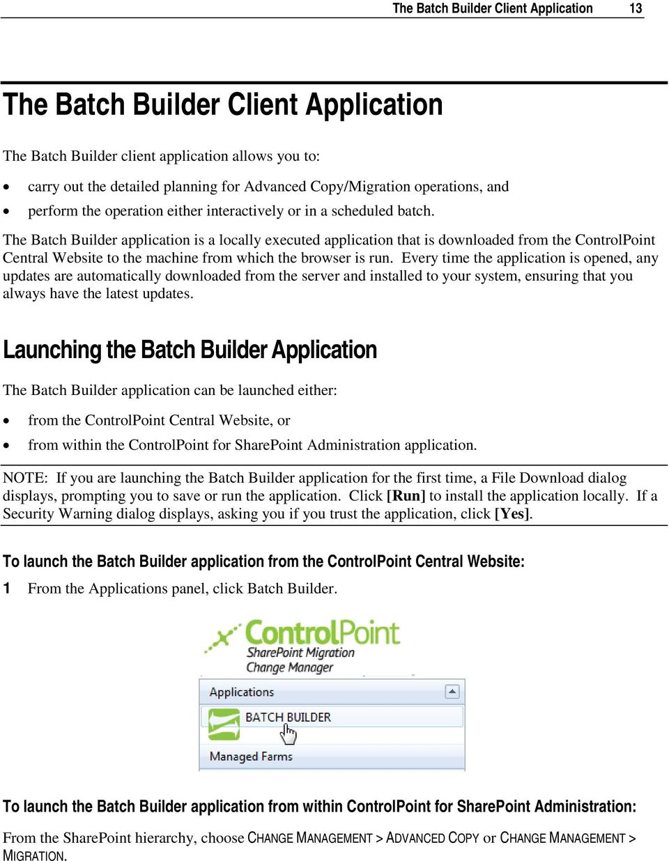 The Batch Builder application is a locally executed application that is downloaded from the ControlPoint Central Website to the machine from which the browser is run.