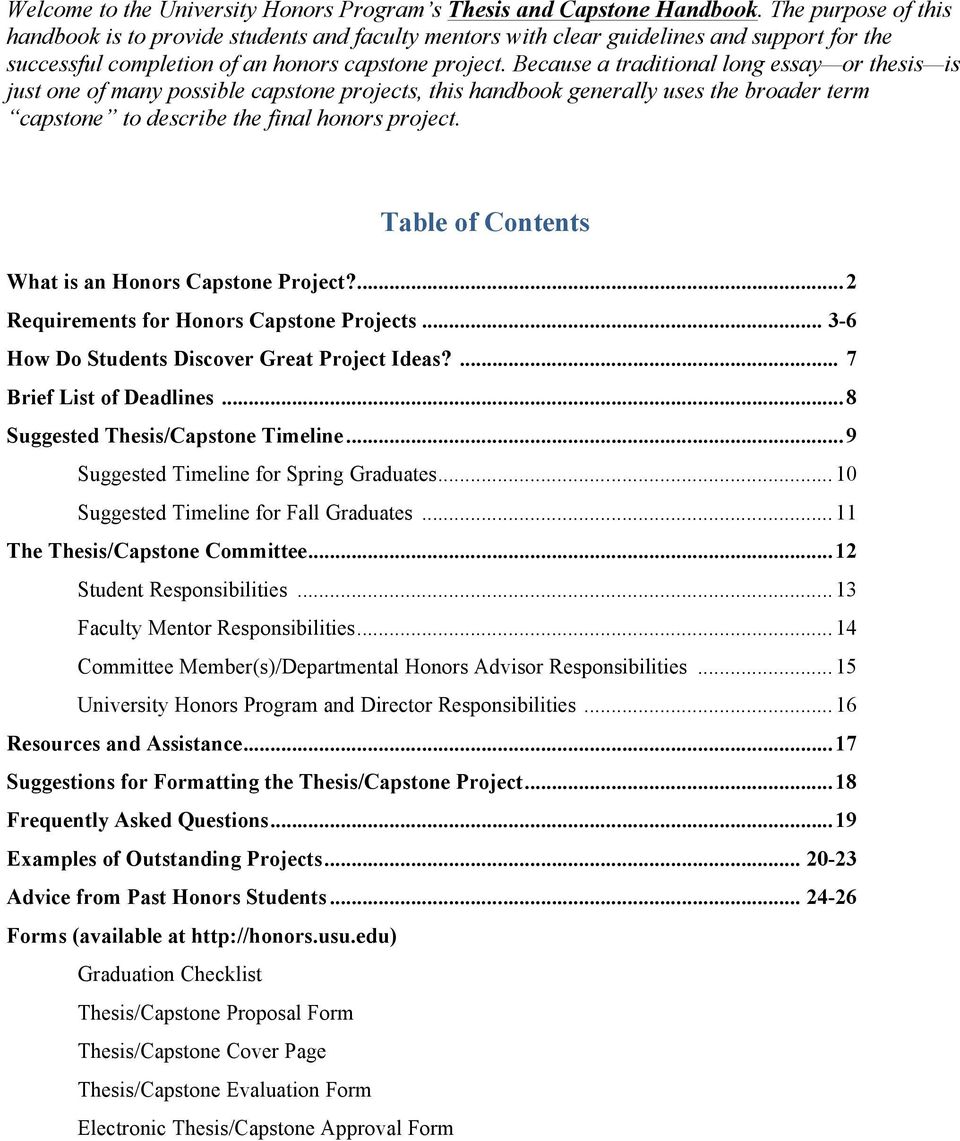 Because a traditional long essay or thesis is just one of many possible capstone projects, this handbook generally uses the broader term capstone to describe the final honors project.