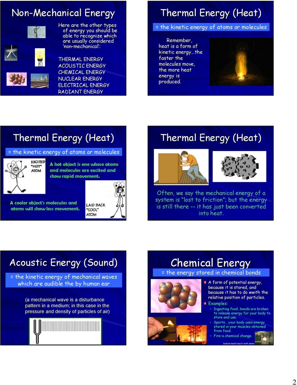 produced. Thermal Energy (Heat) Thermal Energy (Heat) = the kinetic energy of atoms or molecules A hot object is one whose atoms and molecules are excited and show rapid movement.