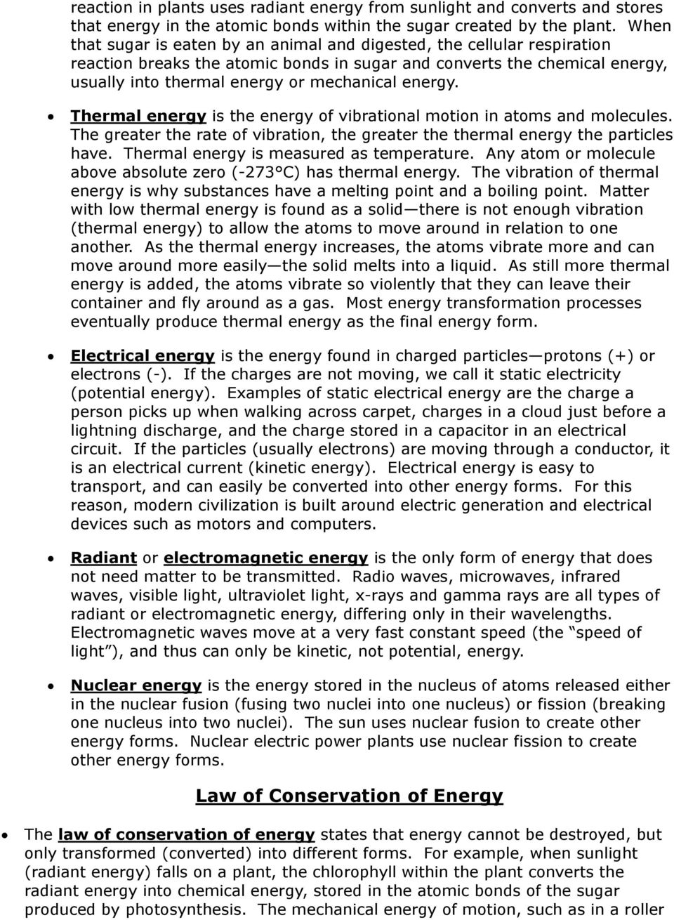 Thermal energy is the energy of vibrational motion in atoms and molecules. The greater the rate of vibration, the greater the thermal energy the particles have.