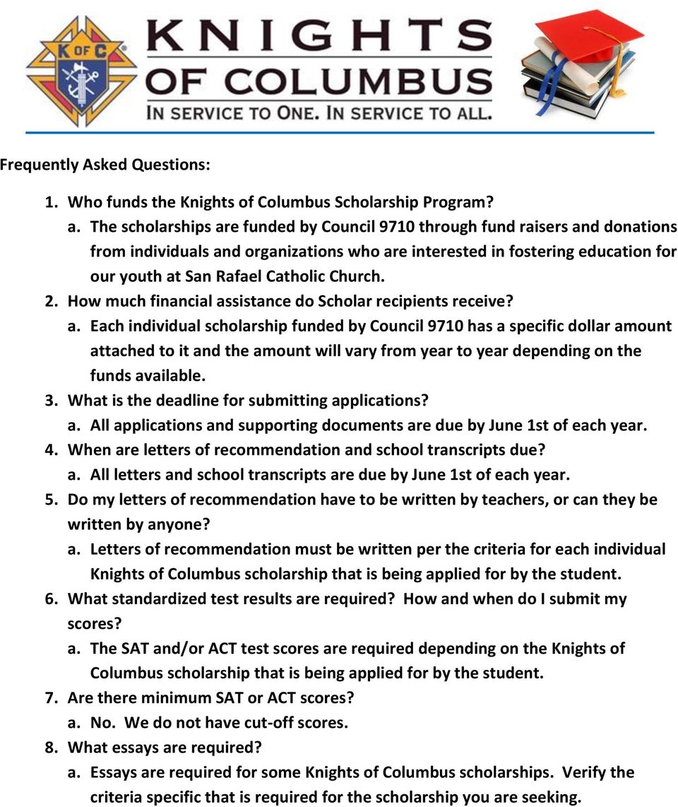 2. How much financial assistance do Scholar recipients receive? a. Each individual scholarship funded by Council 9710 has a specific dollar amount attached to it and the amount will vary from year to year depending on the funds available.