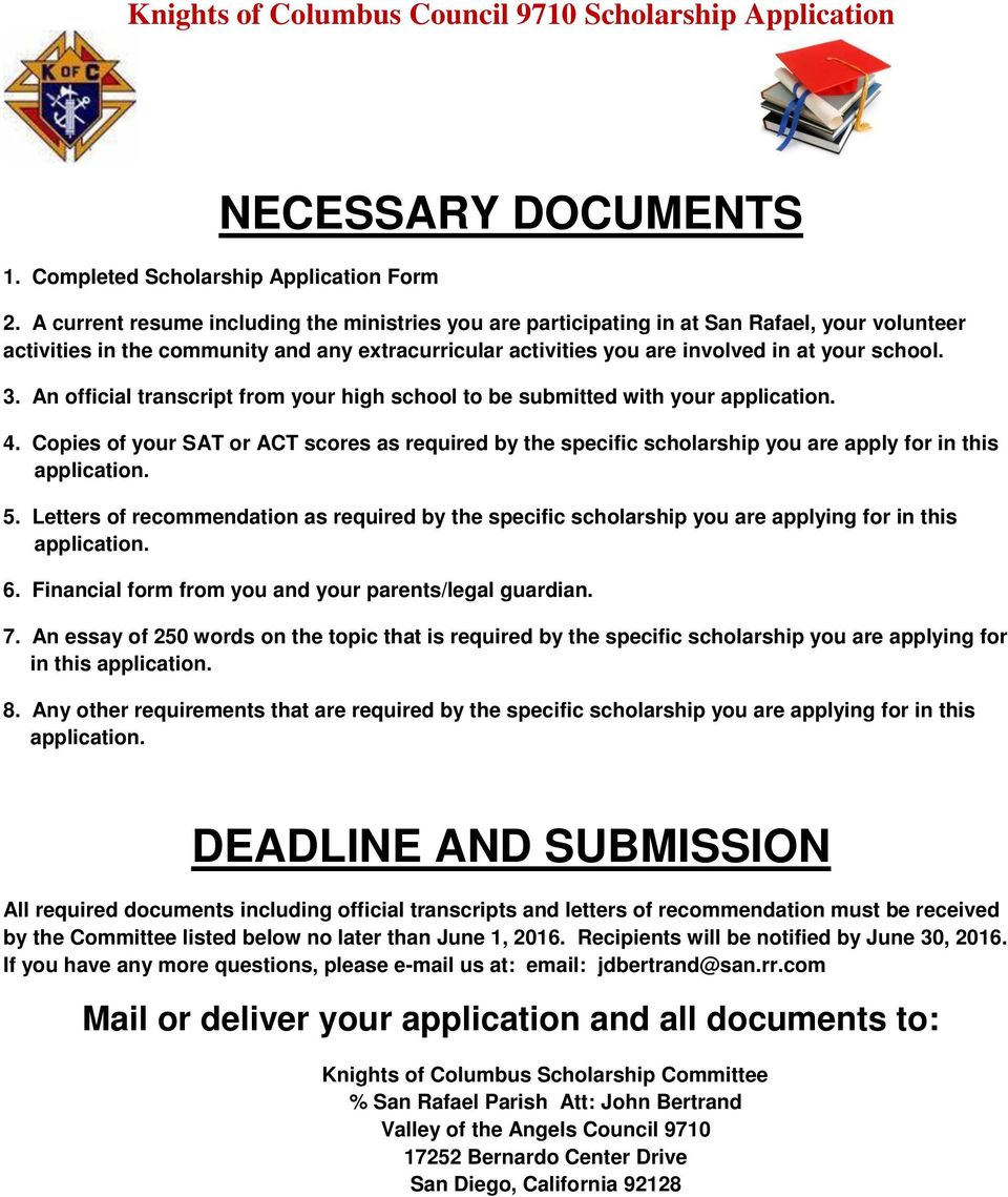An official transcript from your high school to be submitted with your application. 4. Copies of your SAT or ACT scores as required by the specific scholarship you are apply for in this application.