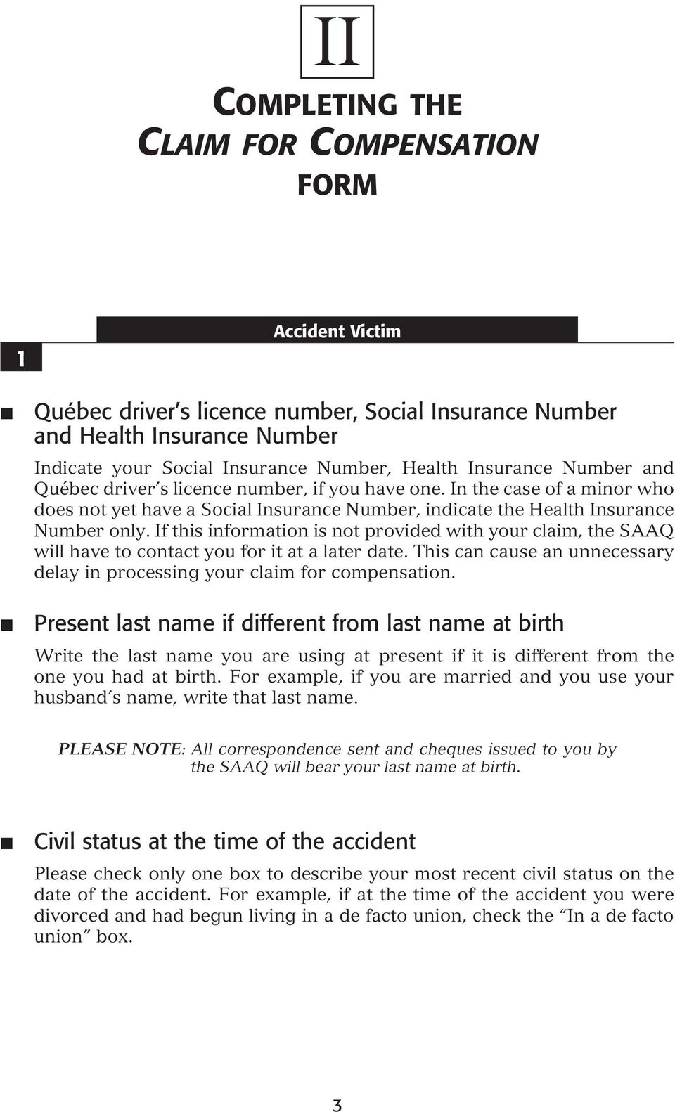 In the case of a minor who does not yet have a Social Insurance Number, indicate the Health Insurance Number only.