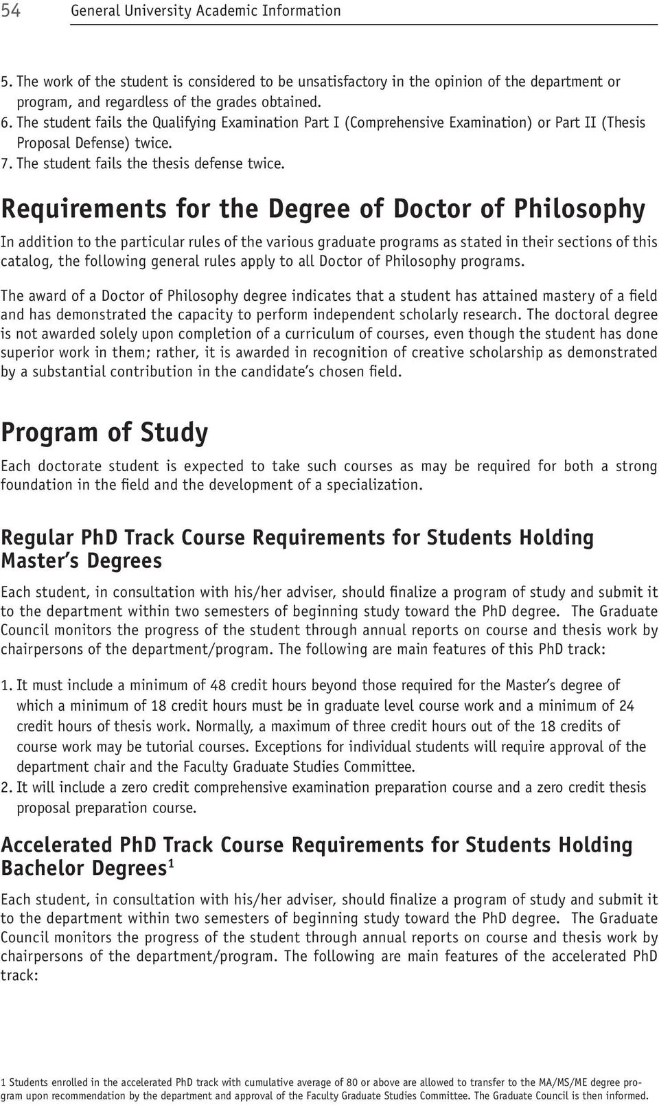 Requirements for the Degree of Doctor of Philosophy In addition to the particular rules of the various graduate programs as stated in their sections of this catalog, the following general rules apply