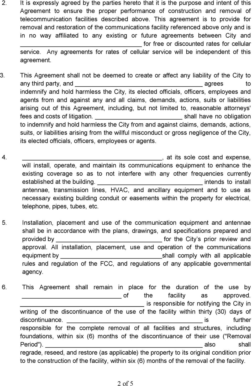 This agreement is to provide for removal and restoration of the communications facility referenced above only and is in no way affiliated to any existing or future agreements between City and for