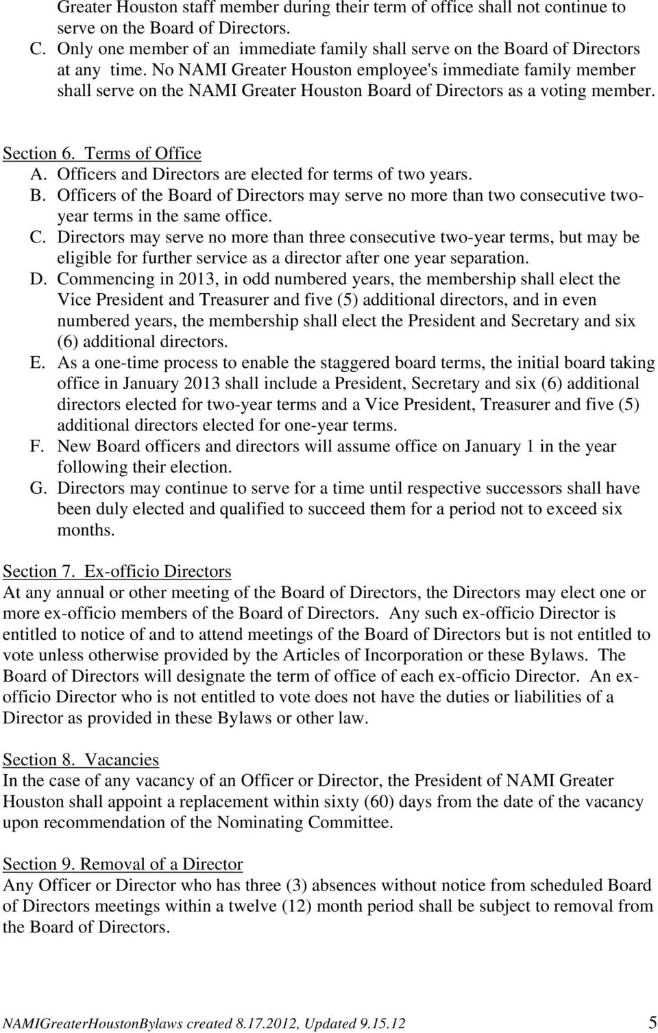 No NAMI Greater Houston employee's immediate family member shall serve on the NAMI Greater Houston Board of Directors as a voting member. Section 6. Terms of Office A.