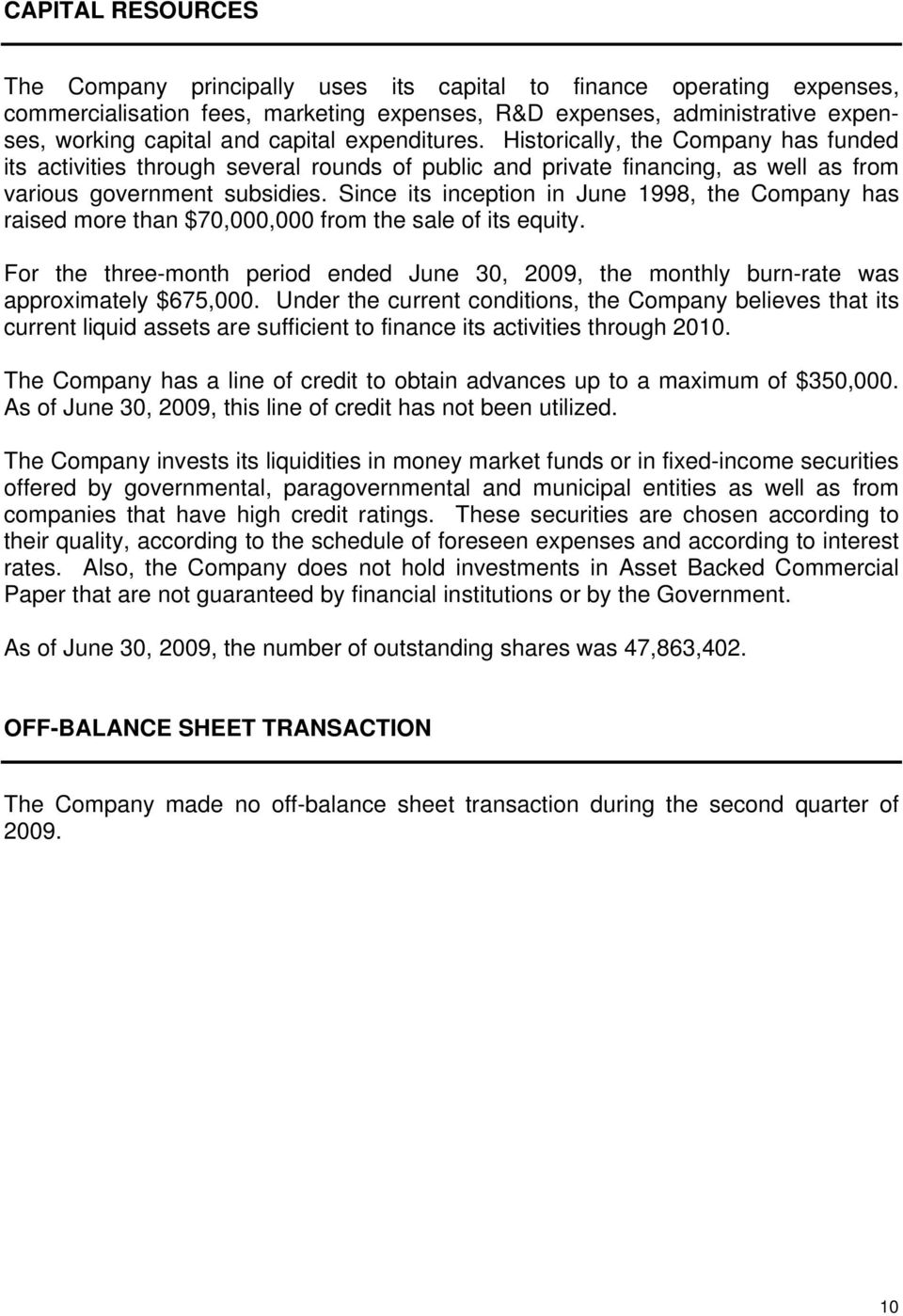 Since its inception in June 1998, the Company has raised more than $70,000,000 from the sale of its equity.