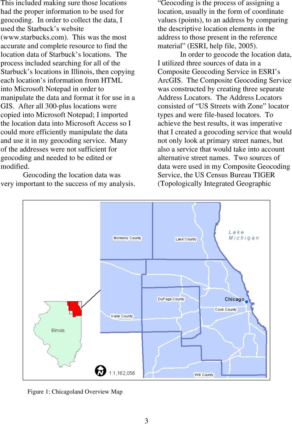 The process included searching for all of the Starbuck s locations in Illinois, then copying each location s information from HTML into Microsoft Notepad in order to manipulate the data and format it