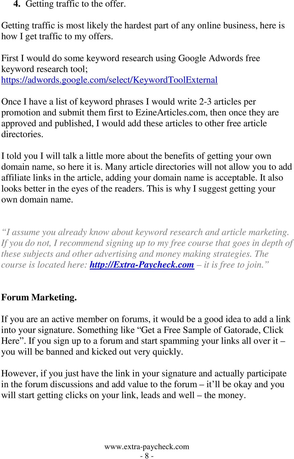 com/select/keywordtoolexternal Once I have a list of keyword phrases I would write 2-3 articles per promotion and submit them first to EzineArticles.