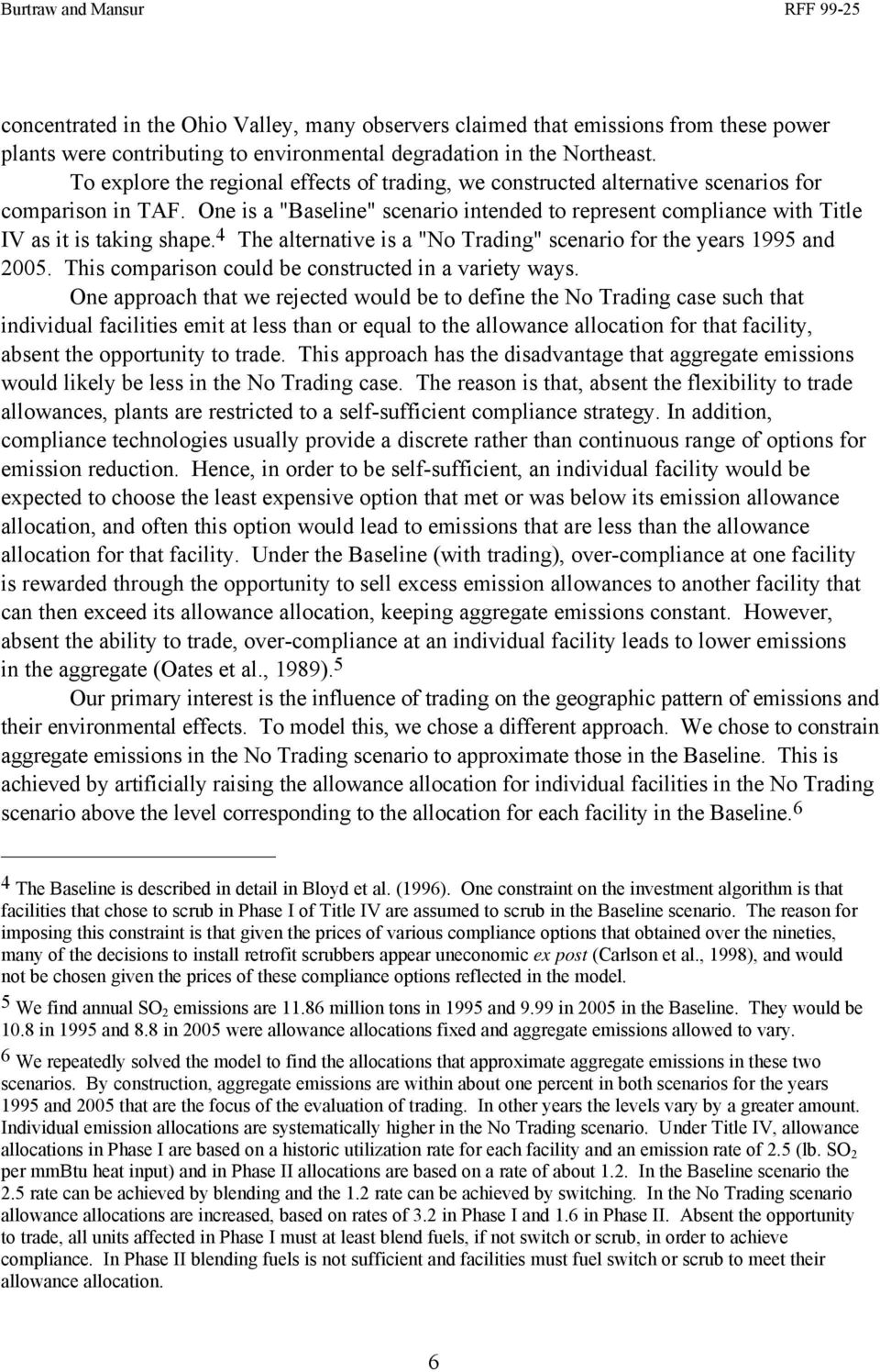 One is a "Baseline" scenario intended to represent compliance with Title IV as it is taking shape. 4 The alternative is a "No Trading" scenario for the years 1995 and 2005.