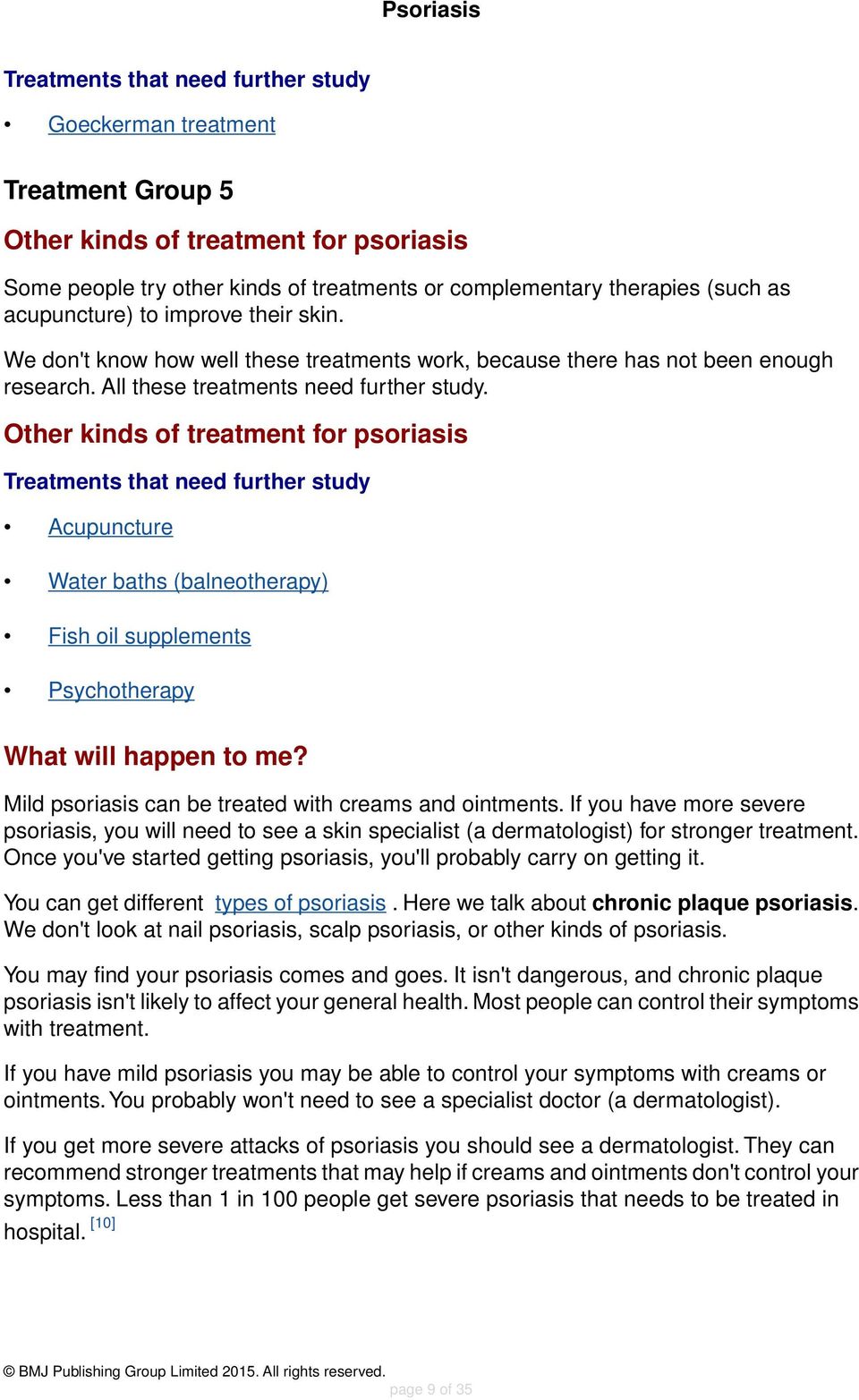 Other kinds of treatment for psoriasis Treatments that need further study Acupuncture Water baths (balneotherapy) Fish oil supplements Psychotherapy What will happen to me?