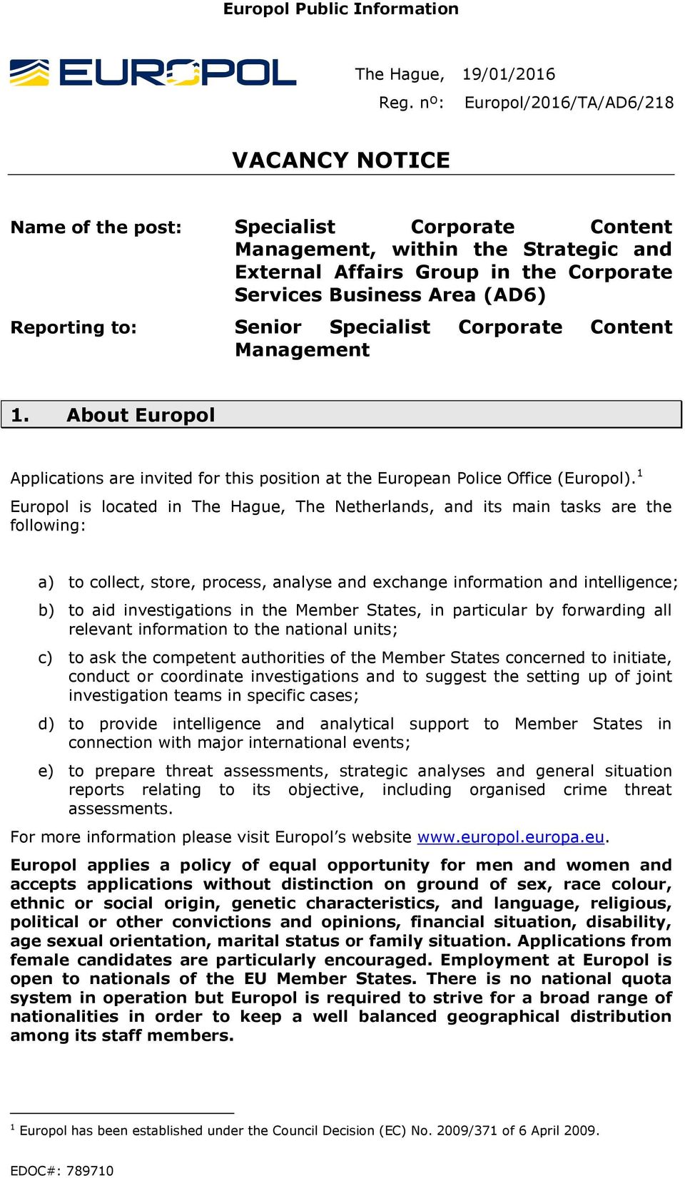 Reporting to: Senior Specialist Corporate Content Management 1. About Europol Applications are invited for this position at the European Police Office (Europol).