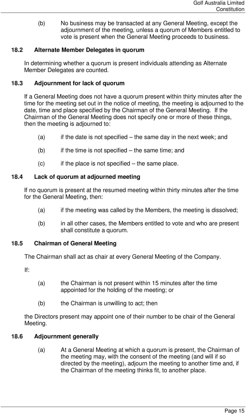 3 Adjournment for lack of quorum If a General Meeting does not have a quorum present within thirty minutes after the time for the meeting set out in the notice of meeting, the meeting is adjourned to