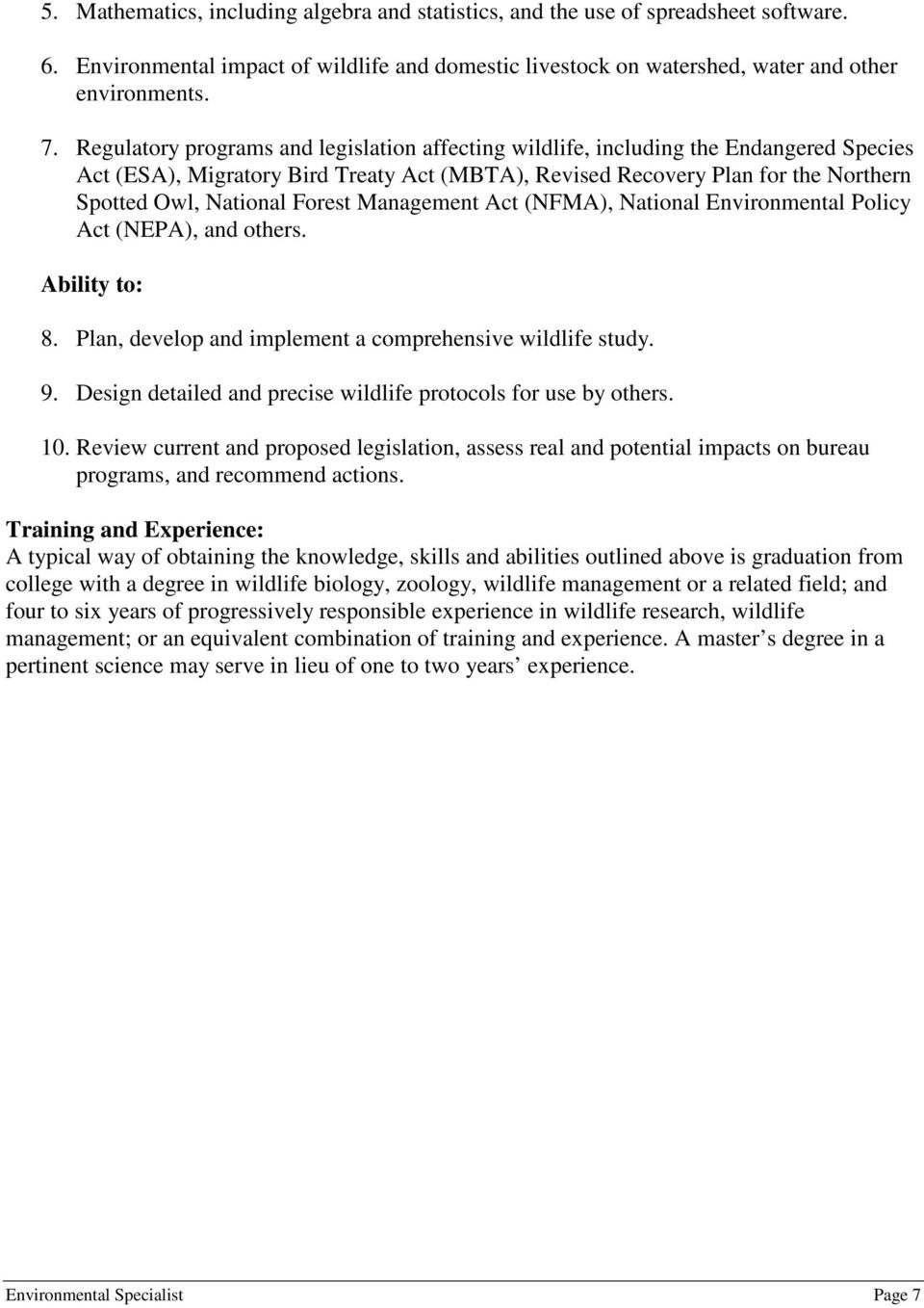 Forest Management Act (NFMA), National Environmental Policy Act (NEPA), and others. Ability to: 8. Plan, develop and implement a comprehensive wildlife study. 9.