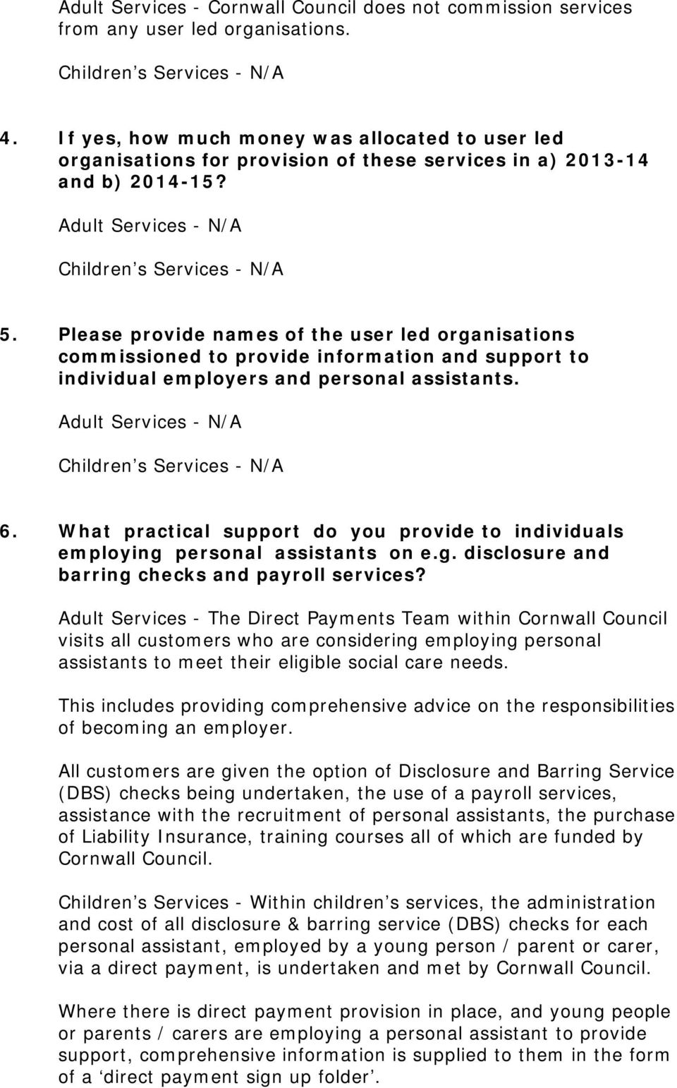Please provide names of the user led organisations commissioned to provide information and support to individual employers and personal assistants. Adult Services - N/A 6.