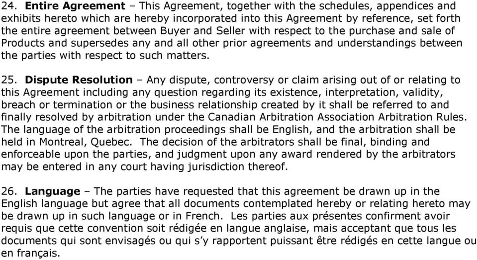 Dispute Resolution Any dispute, controversy or claim arising out of or relating to this Agreement including any question regarding its existence, interpretation, validity, breach or termination or