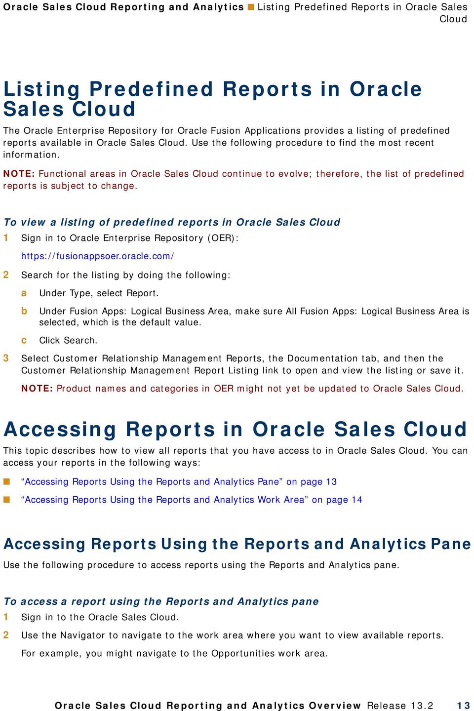 NOTE: Functional areas in Oracle Sales Cloud continue to evolve; therefore, the list of predefined reports is subject to change.