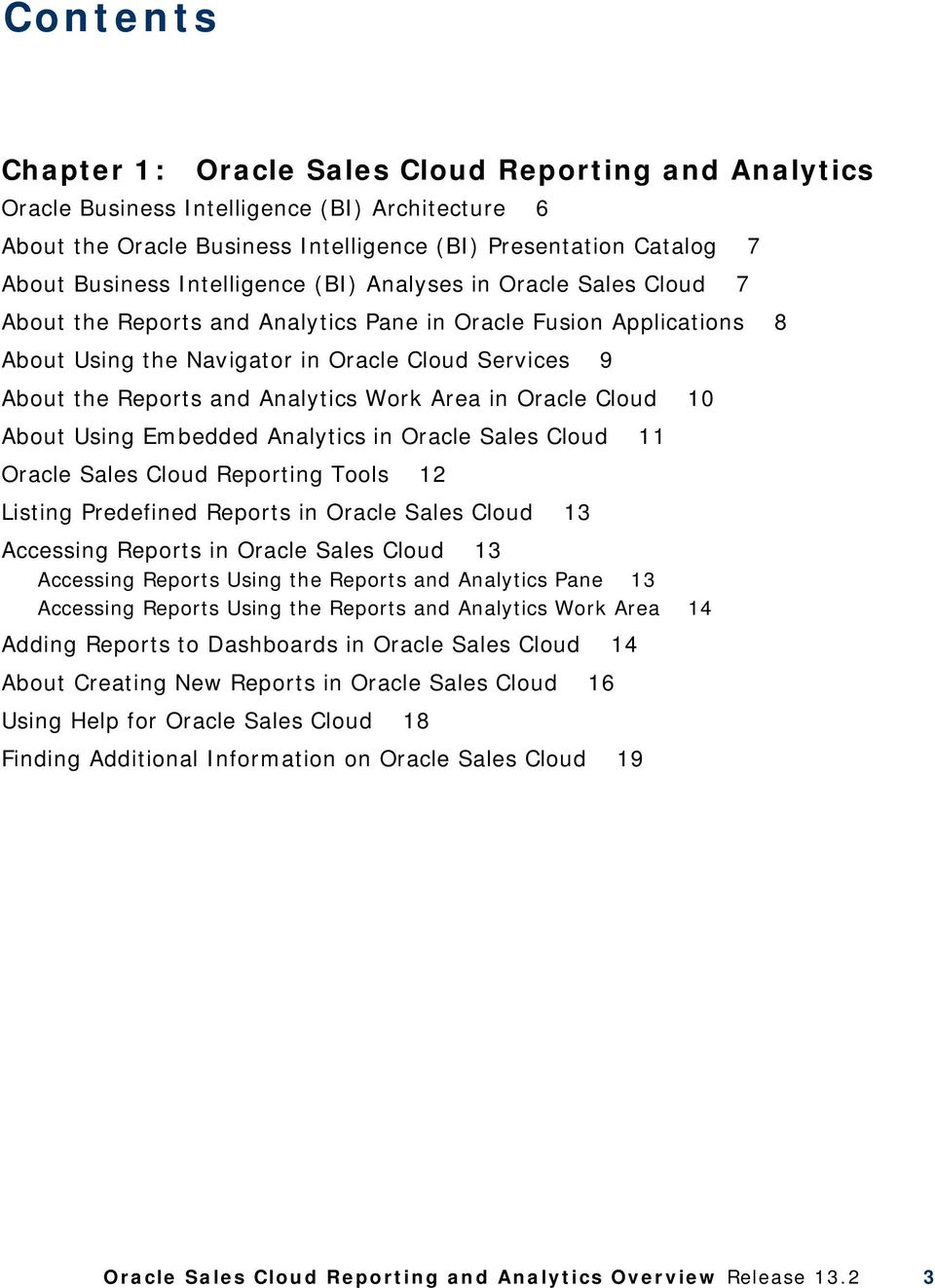 Analytics Work Area in Oracle Cloud 10 About Using Embedded Analytics in Oracle Sales Cloud 11 Oracle Sales Cloud Reporting Tools 12 Listing Predefined Reports in Oracle Sales Cloud 13 Accessing