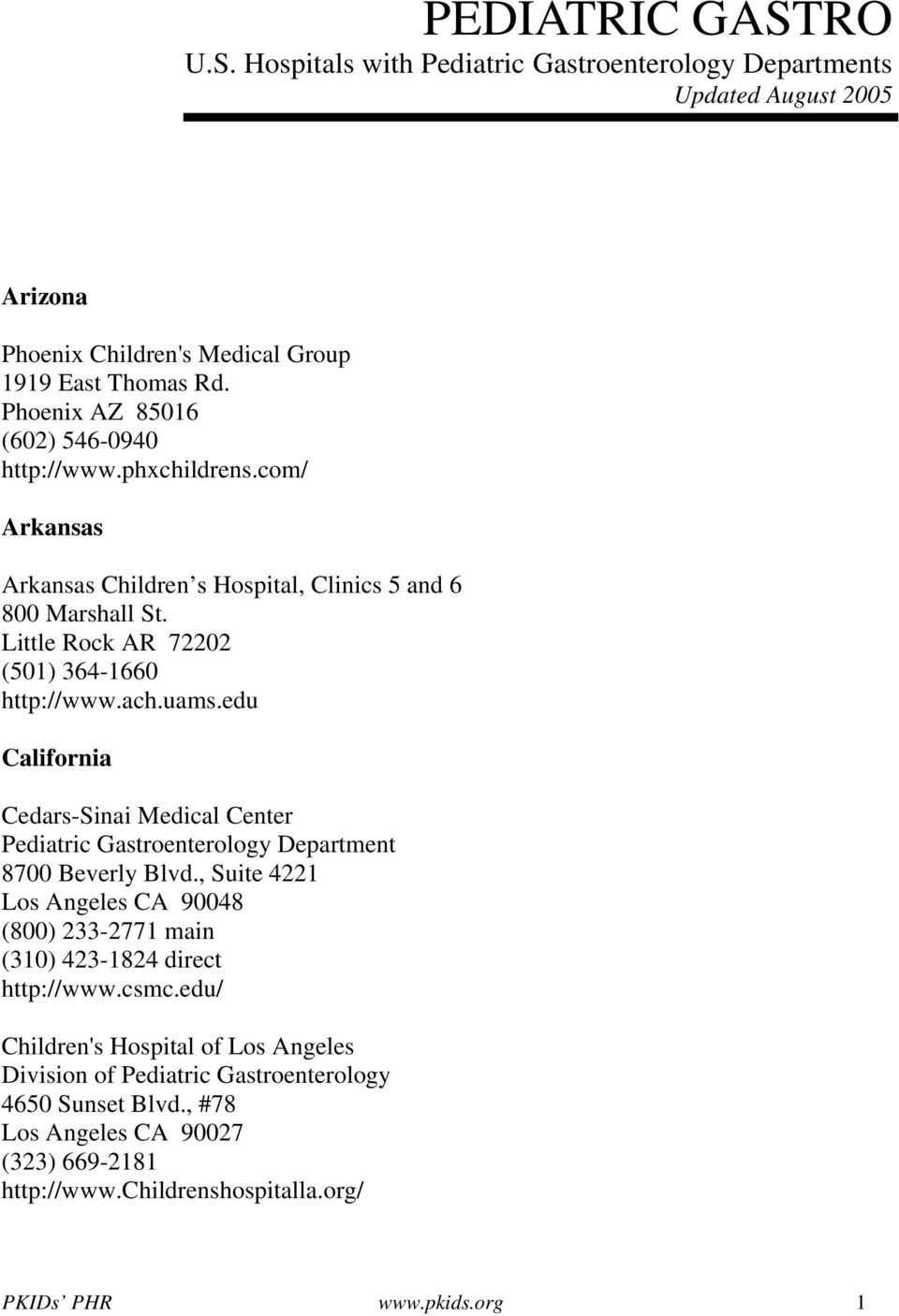edu California Cedars-Sinai Medical Center Pediatric Gastroenterology Department 8700 Beverly Blvd., Suite 4221 Los Angeles CA 90048 (800) 233-2771 main (310) 423-1824 direct http://www.csmc.