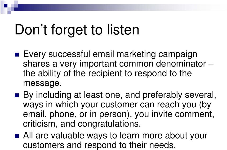 By including at least one, and preferably several, ways in which your customer can reach you (by email,