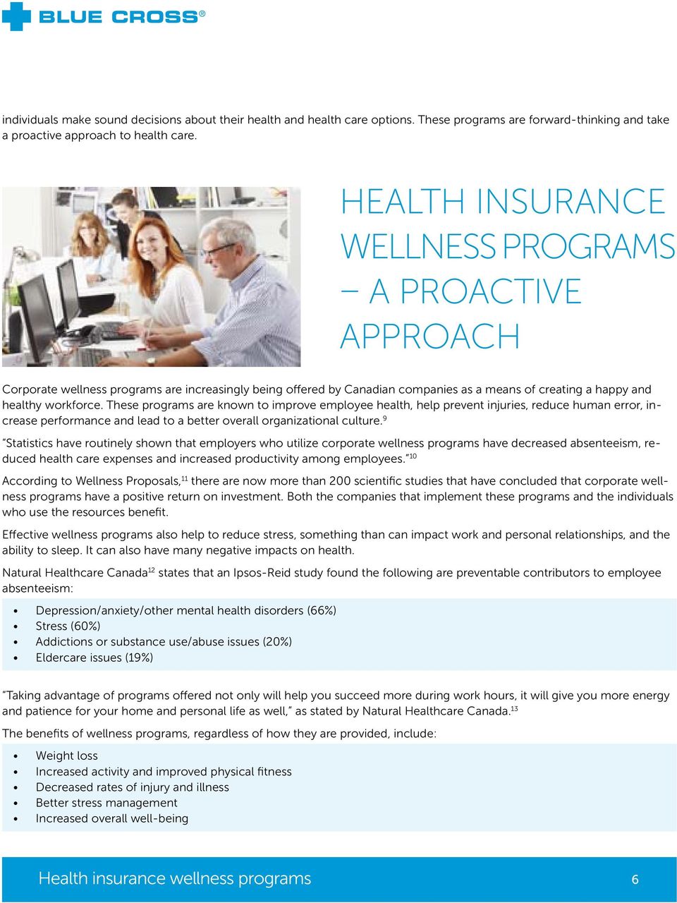 These programs are known to improve employee health, help prevent injuries, reduce human error, increase performance and lead to a better overall organizational culture.