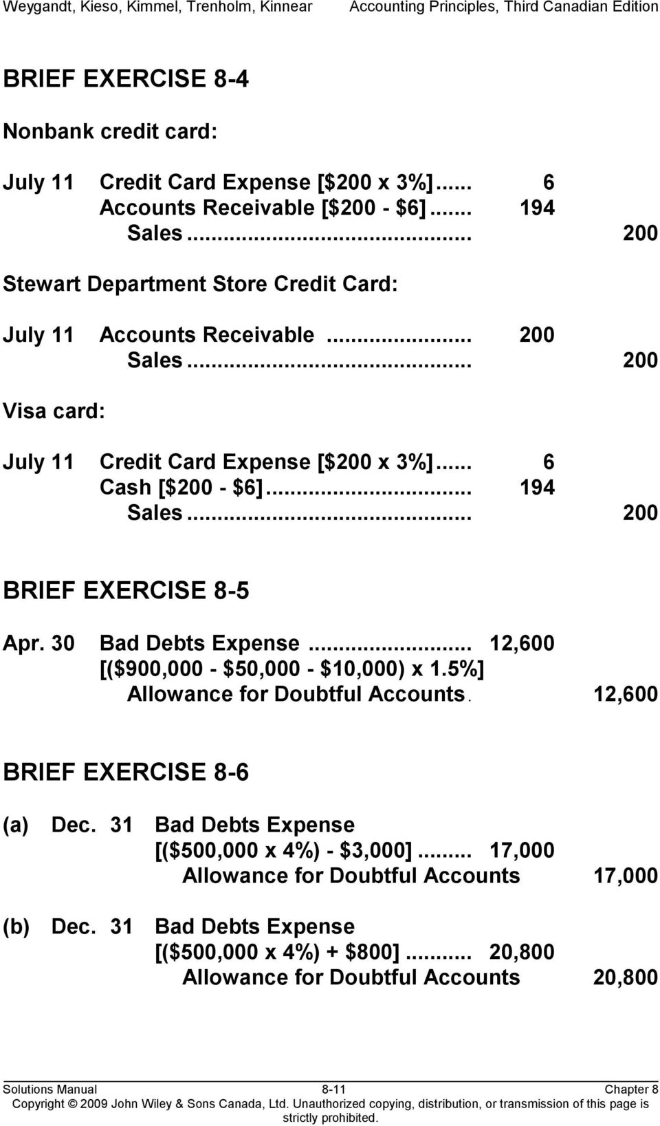 .. 200 BRIEF EXERCISE 8-5 Apr. 30 Bad Debts Expense... 12,600 [($900,000 - $50,000 - $10,000) x 1.5%] Allowance for Doubtful Accounts. 12,600 BRIEF EXERCISE 8-6 (a) Dec.