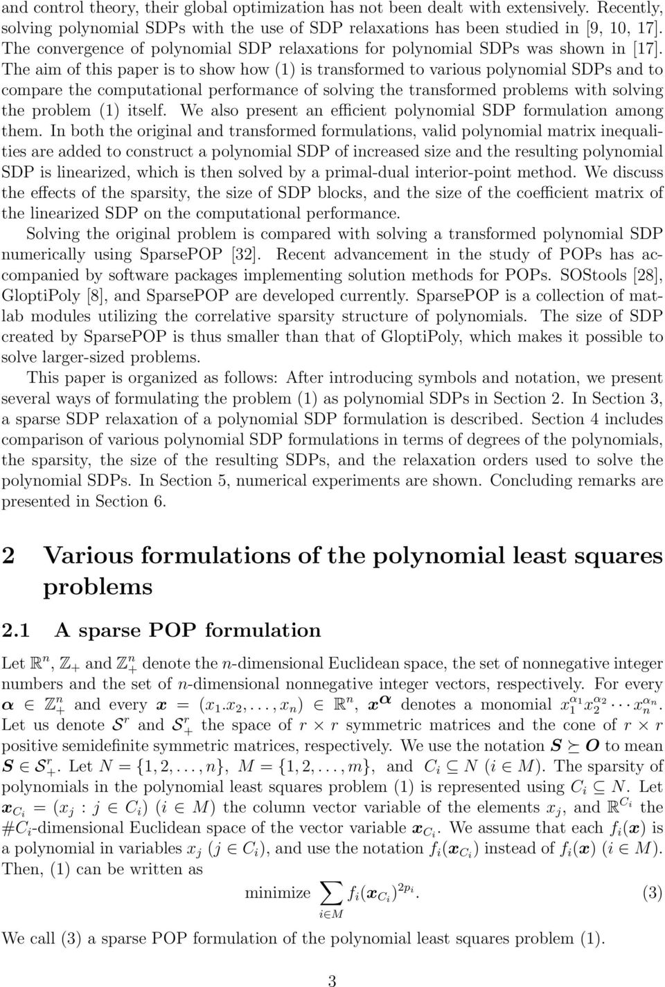 The aim of this paper is to show how (1) is transformed to various polynomial SDPs and to compare the computational performance of solving the transformed problems with solving the problem (1) itself.